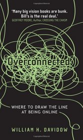 Overconnected: Where to Draw the Line at Being Online. by William H. Davidow