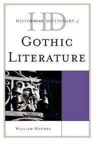 Historical Dictionary of Gothic Literature (Historical Dictionaries of Literature and the Arts)