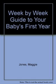 Week by Week Guide to Your Baby's First Year