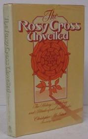 Rosy Cross Unveiled: The History, Mythology and Rituals of an Occult Order
