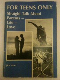 For Teens Only: Straight Talk About Parents-Life-Love