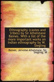 Ethnography (castes and tribes) by Sir Athelstane Baines. With a list of the more important works on