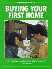 The Complete Guide to Buying Your First Home: Roadmap to a Successful, Worry-Free Closing