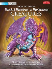How to Draw Magical, Monstrous & Mythological Creatures: Discover the magic of drawing more than 20 legendary folklore, fantasy, and horror characters (Walter Foster Studio)