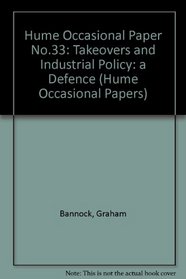 Hume Occasional Paper No.33: Takeovers and Industrial Policy: a Defence (Hume Occasional Papers)