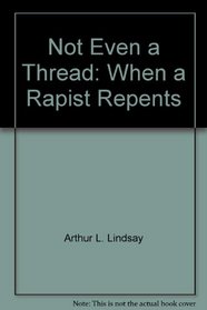 Not Even a Thread: When a Rapist Repents