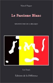 Le fascisme blanc: Mesaventures de la Belgique (Les essais) (French Edition)