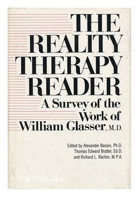 The Reality Therapy Reader: A Survey of the Work of William Glassner, M.D.