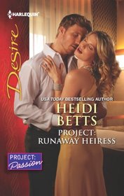 Project: Runaway Heiress (Project: Passion, Bk 1) (Harlequin Desire, No 2225)