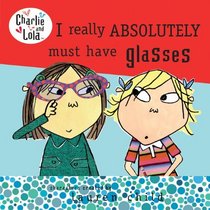 I Really Absolutely Must Have Glasses (Charlie and Lola)