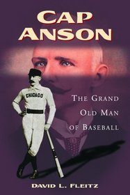 Cap Anson: The Grand Old Man of Baseball