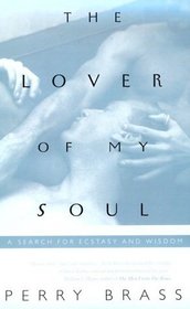 The Lover of My Soul: A Search for Ecstasy and Wisdom