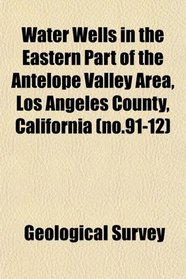 Water Wells in the Eastern Part of the Antelope Valley Area, Los Angeles County, California (no.91-12)