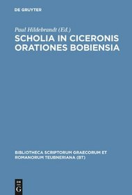 Scholia in Ciceronis Orationes Bobiensia (Bibliotheca scriptorum Graecorum et Romanorum Teubneriana)