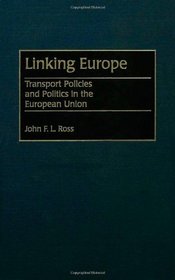 Linking Europe: Transport Policies and Politics in the European Union