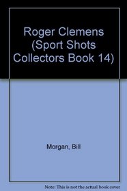 Roger Clemens (Sport Shots Collectors Book 14)