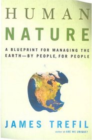 Human Nature : A Blueprint for Managing the Earth-by People, for People