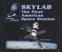 Skylab: The First American Space Station (Feldman, Heather. Space Firsts.)