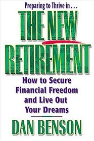 The New Retirement How To Secure Financial Freedom And Live Out Your Dreams