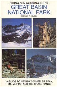 Hiking and Climbing in the Great Basin National Park : A Guide to Nevada's Wheeler Peak, Mt. Moriah and the Snake Range