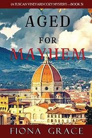 Aged for Mayhem (A Tuscan Vineyard Cozy Mystery?Book 3)