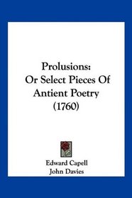 Prolusions: Or Select Pieces Of Antient Poetry (1760)