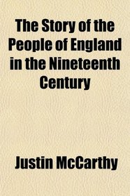 The Story of the People of England in the Nineteenth Century
