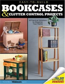 Easy-to-Build Bookcases, Shelves  Clutter Control Projects : 18 Practical Solutions to Organize Your Home