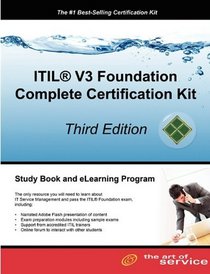 ITIL V3 Foundation Complete Certification Kit - Third Edition: Study Guide Book and Online Course