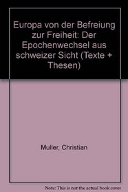 Europa von der Befreiung zur Freiheit: Der Epochenwechsel aus schweizer Sicht (Texte + Thesen) (German Edition)