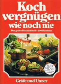 Kochvergnugen wie noch nie: D. 1. grosse Bildkochbuch fur alle Anlasse : mit d. 777 besten Koch-Ideen d. Welt, ganz in Farbe (German Edition)