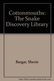 Cottonmouths: The Snake Discovery Library (Snake Discovery Library)