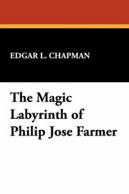 The Magic Labyrinth of Philip Jose Farmer (The Milford Series. Popular Writers of Today ; V. 38)