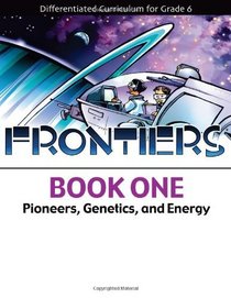 Frontiers Book 1: Pioneers, Genetics, and Energy (Differentiated Curriculum for Grade 6)