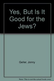 Yes, But Is It Good for the Jews?