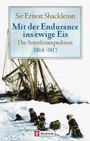 Mit der Endurance ins ewige Eis. Die Antarktisexpedition 1914 - 1917.