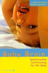 Baby Brain. Spielerisches Lerntraining fr Ihr Baby.