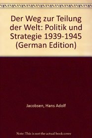 Der Weg zur Teilung der Welt: Politik und Strategie 1939-1945 (German Edition)