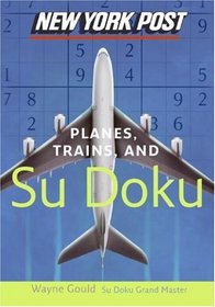 New York Post Planes, Trains, and Sudoku: The Official Utterly Addictive Number-Placing Puzzle