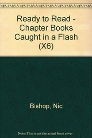 Ready to Read - Chapter Books Caught in a Flash (X6)