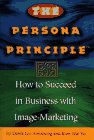 The Persona Principle: How to Succeed in Business with Image-Marketing