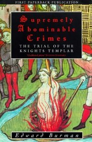 Supremely Abominable Crimes: The Trial of the Knights Templar