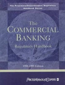 The Commercial Banking Regulatory Handbook: 1998-1999 (The Pricewaterhousecoopers Regulatory Handbook Series)
