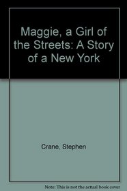 Maggie, a Girl of the Streets: A Story of a New York