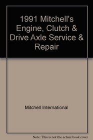 1991 Mitchell's Engine, Clutch & Drive Axle Service & Repair: Imported Cars, Light Trucks & Vans (Acura Through Volvo)