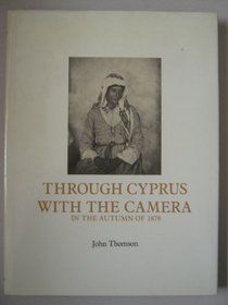 Through Cyprus with the Camera in the Autumn of 1878: Vols 1 and 2