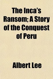 The Inca's Ransom; A Story of the Conquest of Peru