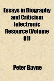 Essays in Biography and Criticism [electronic Resource (Volume 01)
