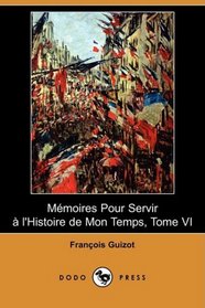 Memoires Pour Servir a l'Histoire de Mon Temps, Tome VI (Dodo Press) (French Edition)