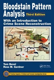 Bloodstain Pattern Analysis with an Introduction to Crime Scene Reconstruction, Third Edition (Practical Aspects of Criminal & Forensic Investigations)